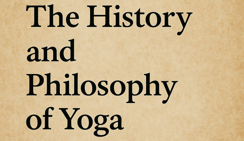 The History and Philosophy of Yoga